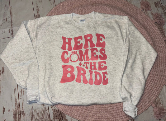 HERE COMES THE BRIDE SWEATSHIRT